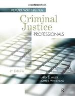 Report Writing For Criminal Justice Professionals di Larry S. Miller, John T. Whitehead edito da Elsevier Science & Technology