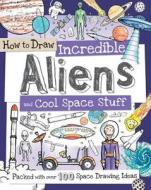 How to Draw Incredible Aliens and Cool Space Stuff: Packed with Over 100 Space Drawing Ideas edito da Barron's Educational Series