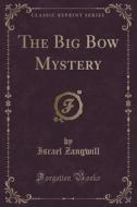 The Big Bow Mystery (classic Reprint) di Author Israel Zangwill edito da Forgotten Books