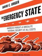 The Emergency State: America's Pursuit of Absolute Security at All Costs di David C. Unger edito da Tantor Audio