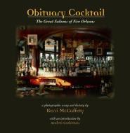 Obituary Cocktail: The Great Saloons of New Orleans di Kerri McCaffety edito da PELICAN PUB CO