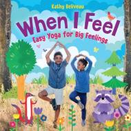 When I Feel: Easy Yoga for Big Feelings di Kathy Beliveau edito da ORCA BOOK PUBL