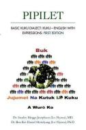 Pipilet: Basic Kuku Dialect: Kuku-English with Expressions di Stanley Mogga Josephson (Lo-Nyawa), Ben Kei Daniel Motidyang (Lo-Nyawa) edito da FRIESENPR