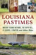 Louisiana Pastimes: Ancient Fishing Methods, the Hippo Bill, a Squirrel Stampede and Other Tales di Terry L. Jones edito da HISTORY PR
