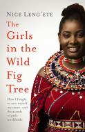 THE GIRLS IN THE WILD FIG TREE di NICE LENG'ETE edito da HEADLINE