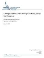 Changes in the Arctic: Background and Issues for Congress di Ronald O'Rourke edito da Createspace