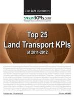 Top 25 Land Transport Kpis of 2011-2012 di The Kpi Institute edito da Createspace