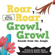 Roar, Roar, Growl, Growl: Sounds from the Jungle di Jennifer Shand edito da FLOWERPOT PR