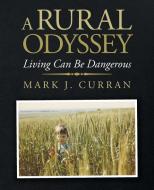 A Rural Odyssey di Mark J. Curran edito da Trafford Publishing