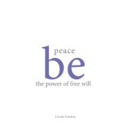 peace be the power of free will di Carole Gordon edito da Xlibris