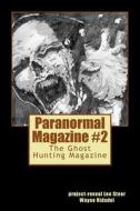 Paranormal Magazine: The Ghost Hunting Magazine, Issue 2 di Project-Reveal Lee Steer, Wayne Ridsdel edito da Createspace