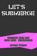 Let's Submerge: Tales from the Punk Rock Underground di George Berger edito da Createspace