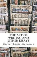 The Art of Writing and Other Essays di Robert Louis Stevenson edito da Createspace Independent Publishing Platform