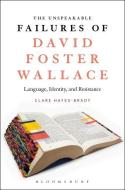The Unspeakable Failures of David Foster Wallace di Clare (University College Hayes-Brady edito da Bloomsbury Publishing Plc