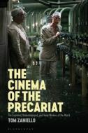 The Cinema Of The Precariat di Thomas Zaniello edito da Bloomsbury Publishing Plc