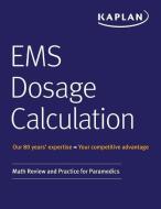 EMS Dosage Calculation: Math Review and Practice for Paramedics di Kaplan Medical edito da KAPLAN PUB