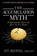 The Accumulation Myth di Jeff Ingersoll edito da Elite Online Publishing