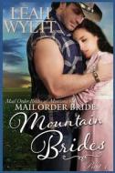 Mail Order Bride: Mountain Brides - Part 1: Clean Historical Mail Order Bride Romance di Leah Wyett edito da Createspace