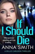 If I Should Die di Anna Smith edito da Quercus Publishing