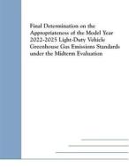 Final Determination on the Appropriateness of the Model Year 2022-2025 Light-Duty Vehicle Greenhouse Gas Emissions Standards Under the Midterm Evaluat di U S Environmental Protection Agency edito da Createspace Independent Publishing Platform
