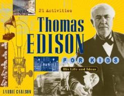 Thomas Edison for Kids di Laurie Carlson edito da A Cappella Books