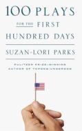 100 Plays for the First Hundred Days di Suzan-Lori Parks edito da THEATRE COMMUNICATIONS GROUP