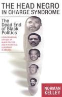 The Head Negro in Charge Syndrome: The Dead End of Black Politics di Norman Kelley edito da Nation Books