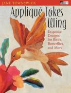 Appliqué Takes Wing "print on Demand Edition" di Jane Townswick edito da MARTINGALE & CO