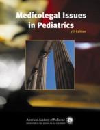 Medicolegal Issues in Pediatrics di American Academy of Pediatrics edito da American Academy of Pediatrics