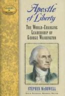 Apostle of Liberty: The World-Changing Leadership of George Washington di Stephen McDowell edito da Cumberland House Publishing