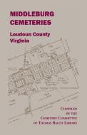 Middleburg Cemeteries, Loudoun County, Virginia di Thomas Balch Library edito da Heritage Books