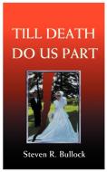 Till Death Do Us Part di Steven R. Bullock edito da 1st Book Library