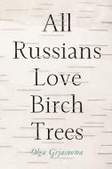 All Russians Love Birch Trees di Olga Grjasnowa edito da Random House LCC US