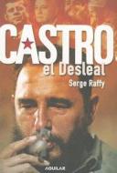 Castro: El Desleal di Serge Raffy edito da Aguilar