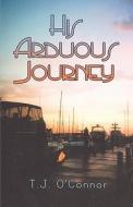 His Arduous Journey di T J O'Connor edito da America Star Books