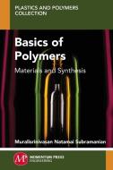 Basics of Polymers di Muralisrinivasan Natamai Subramanian edito da Momentum Press