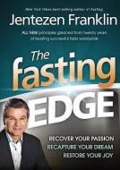 The Fasting Edge: Recover Your Passion. Recapture Your Dream. Restore Your Joy di Jentezen Franklin edito da CREATION HOUSE