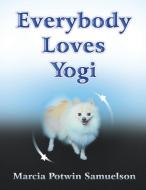 Everybody Loves Yogi di Marcia Potwin Samuelson edito da Strategic Book Publishing & Rights Agency, LLC