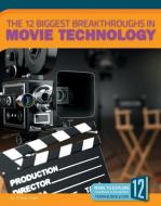 The 12 Biggest Breakthroughs in Movie Technology di Allan Morey edito da 12 STORY LIB