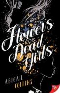 Flowers for Dead Girls di Abigail Collins edito da BOLD STROKES BOOKS