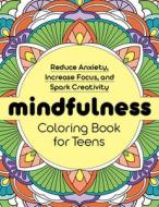Mindfulness Coloring Book for Teens: Reduce Anxiety, Increase Focus, and Spark Creativity di Rockridge Press edito da ROCKRIDGE PR