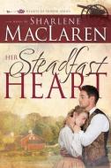 Her Steadfast Heart, Volume 2 di Sharlene MacLaren edito da WHITAKER HOUSE