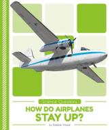 How Do Airplanes Stay Up? di Debbie Vilardi edito da POP