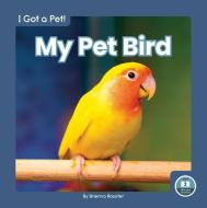 My Pet Bird di Brienna Rossiter edito da LITTLE BLUE READERS
