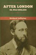 After London; Or, Wild England di Richard Jefferies edito da Bibliotech Press