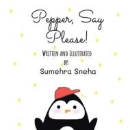 Pepper, Say Please! di Sumehra Sneha edito da Authorhouse