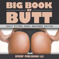 Big Book Of Butts (Adult Picture Book: Anaconda Edition) di Speedy Publishing Llc edito da WAHIDA CLARK PRESENTS PUB