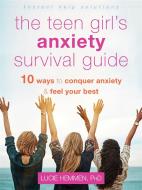 The Teen Girl's Anxiety Survival Guide: Ten Ways to Conquer Anxiety and Feel Your Best di Lucie Hemmen edito da INSTANT HELP PUBN