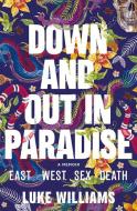 Down and Out in Paradise: East - West - Sex - Death di Luke Williams edito da ECHO PUB