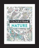 Colour and Frame: Nature di Felicity French edito da MICHAEL OMARA BOOKS